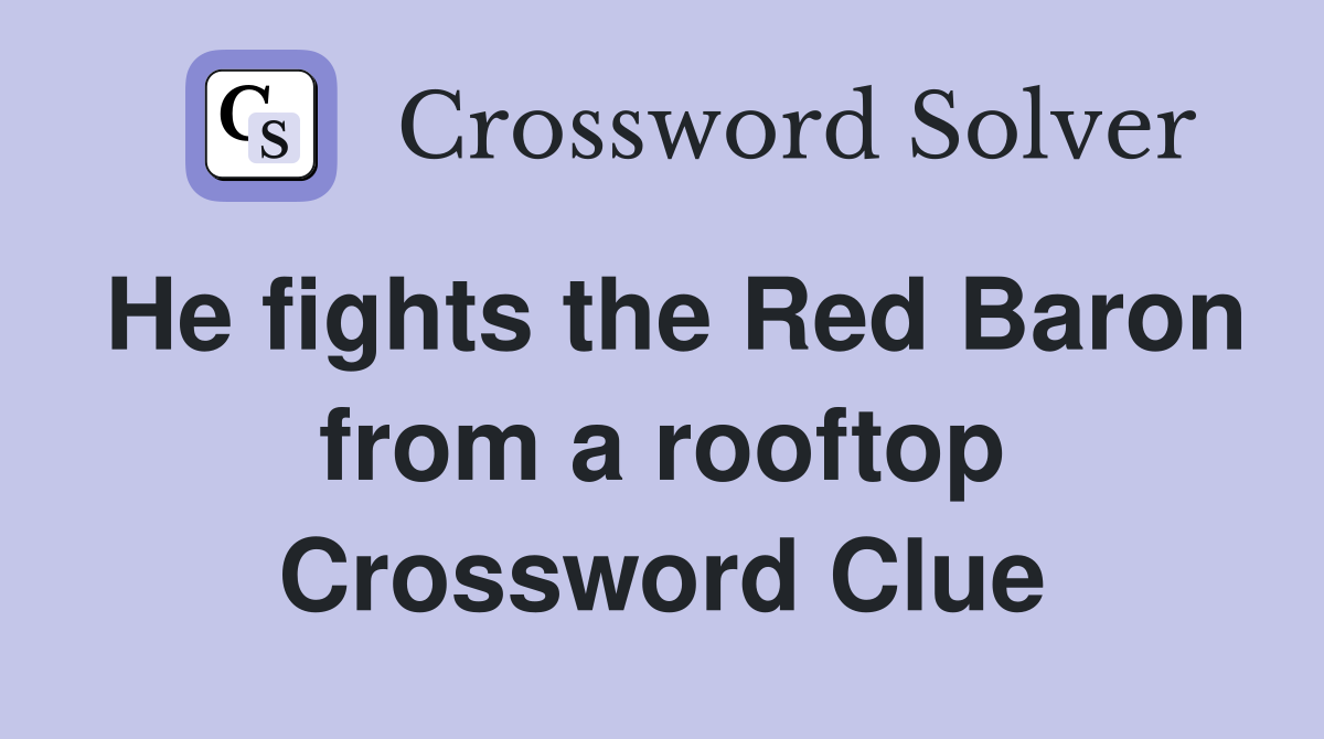 He fights the Red Baron from a rooftop Crossword Clue Answers
